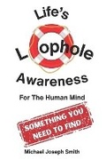 Cover: Life's Loophole - Awareness - Grow by Reading LLC