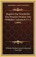 Cover: Register Zur Geschichte Des Neueren Dramas Von Wilhelm Creizenach V1-3 (1904) - Kessinger Publishing