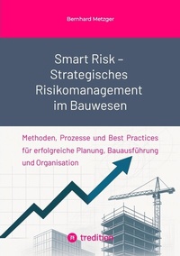 Enlarge image Cover: Smart Risk - Strategisches Risikomanagement im Bauwesen - SMART WORKS - Strategisches Wissen für Bau. Führung. Zukunft.
