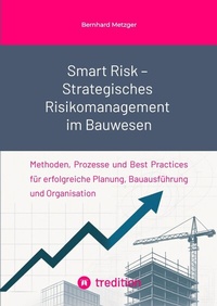 Enlarge image Cover: Smart Risk - Strategisches Risikomanagement im Bauwesen - SMART WORKS - Strategisches Wissen für Bau. Führung. Zukunft.