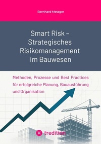 Abbildung von: Smart Risk - Strategisches  Risikomanagement im Bauwesen - tredition GmbH