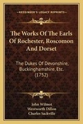 Cover: The Works Of The Earls Of Rochester, Roscomon And Dorset - Kessinger Publishing
