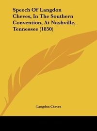 Abbildung von: Speech of Langdon Cheves, in the Southern Convention, at Nashville, Tennessee (1850) - Kessinger Publishing