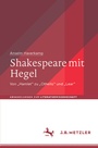Cover: Shakespeare mit Hegel - J.B. Metzler