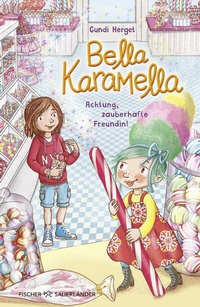 Abbildung von: Bella Karamella - Achtung, zauberhafte Freundin! - FISCHER Sauerländer