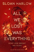 Cover: All We Lost Was Everything - Deine Liebe brennt wie Feuer - FISCHER Sauerl&auml;nder