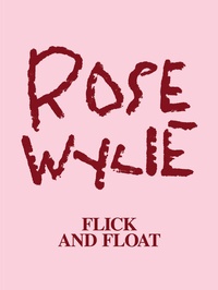 Abbildung von: Rose Wylie: Flick and Float - Snoeck