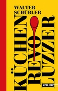 Bild: K&uuml;chen-Revoluzzer - Edition Atelier