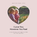 Cover: I Love You, However You Feel - Loving Being Publishing