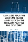 Cover: Radicalized Real Estate Agents and the Rise and Resilience of the Australian Policy for Real Estate Carry - Routledge