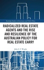 Cover: Radicalized Real Estate Agents and the Rise and Resilience of the Australian Policy for Real Estate Carry - Routledge