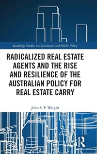 Enlarge image Cover: Radicalized Real Estate Agents and the Rise and Resilience of the Australian Policy for Real Estate Carry - Routledge