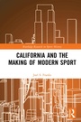 Cover: California and the Making of Modern Sport - Routledge