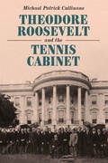 Cover: Theodore Roosevelt and the Tennis Cabinet - Potomac Books Inc