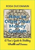 Cover: HOW TO GROW YOUR MONEY GARDEN - Roda G. Ducommun