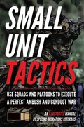 Cover: Small Unit Tactics: An Illustrated Manual (Small Unit Soldiers, #1) - Matthew Luke