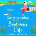 Cover: Daydreaming at the Boathouse Cafe - Boldwood Books Ltd