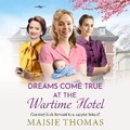 Cover: Dreams Come True at the Wartime Hotel - Boldwood Books Ltd