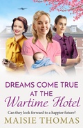 Cover: Dreams Come True at the Wartime Hotel - Boldwood Books Ltd