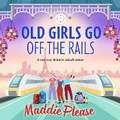 Cover: Old Girls Go Off the Rails - Boldwood Books Ltd