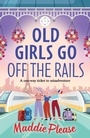 Cover: Old Girls Go Off the Rails - Boldwood Books Ltd