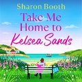 Cover: Take Me Home to Kelsea Sands - Boldwood Books Ltd