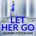 Cover: Let Her Go - Boldwood Books Ltd