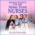 Cover: Shared Secrets for the Home Front Nurses - Boldwood Books Ltd