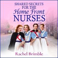 Enlarge image Cover: Shared Secrets for the Home Front Nurses - Boldwood Books Ltd