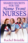 Cover: Shared Secrets for the Home Front Nurses - Boldwood Books Ltd
