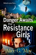 Cover: The Resistance Girls: Book 3 - Boldwood Books Ltd