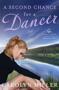 Cover: A Second Chance for a Dancer (Three Creek Ranch, #3) - Carolyn Miller