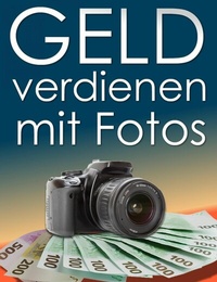 Abbildung von: Geld verdienen mit Fotos. So verdienen Sie mit digitalen Fotos regelmäßig Geld. - epubli