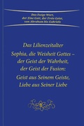 Cover: Das Lilienzeitalter Sophia, die Weisheit Gottes - der Geist der Fusion - Gabriele-Verlag Das Wort