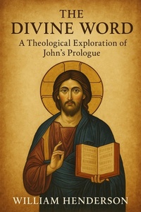 Abbildung von: The Divine Word: A Theological Exploration of John's Prologue - Historia Magna