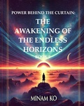Cover: Power Behind the Curtain: The Awakening of the Endless Horizons Book 9 - MINAM KO