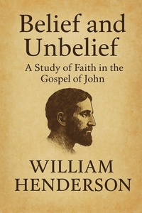 Abbildung von: Belief and Unbelief: A Study of Faith in the Gospel of John - Historia Magna