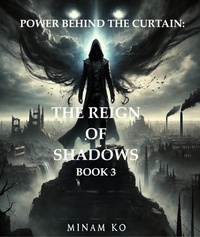 Enlarge image Cover: Power Behind the Curtain: The Reign of Shadows Book 3 - MINAM KO