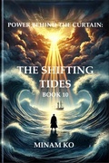 Cover: Power Behind the Curtain: The Shifting Tides Book 10 - MINAM KO
