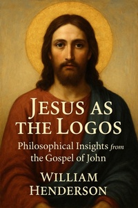 Abbildung von: Jesus as the Logos: Philosophical Insights from the Gospel of John - Historia Magna