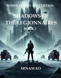 Cover: Power Behind the Curtain: Shadows of the Legionnaires Book 2 - MINAM KO