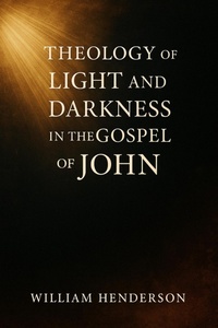 Abbildung von: Theology of Light and Darkness in the Gospel of John - Historia Magna