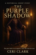 Cover: The Purple Shadow: A Historical Fiction Short Story (Heinous History, #1) - Ceri Clark