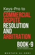 Cover: Keys-Pro to Commercial Dispute Resolution and Arbitration (Keys-Pro to Business Law Series, #9) - Mustafa Al-Dori