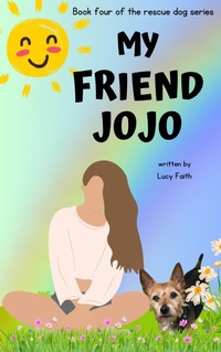 Enlarge image Cover: My Friend Jojo (Rescue Dogs, #4) - Lucy Faith