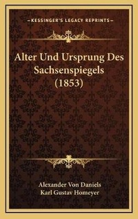 Abbildung von: Alter Und Ursprung Des Sachsenspiegels (1853) - Kessinger Publishing