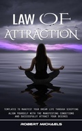 Cover: Law of Attraction: Templates to Manifest Your Dream Life Through Scripting (Align Yourself With the Manifesting Conditions and Successfully Attract Your Desires) - Griffeth Mark