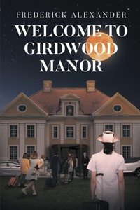 Abbildung von: WELCOME TO GIRDWOOD MANOR - Page Publishing, Inc.