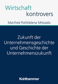 Cover: Zukunft der Unternehmensgeschichte und Geschichte der Unternehmenszukunft - Kohlhammer