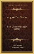 Cover: August Der Starke - Kessinger Publishing